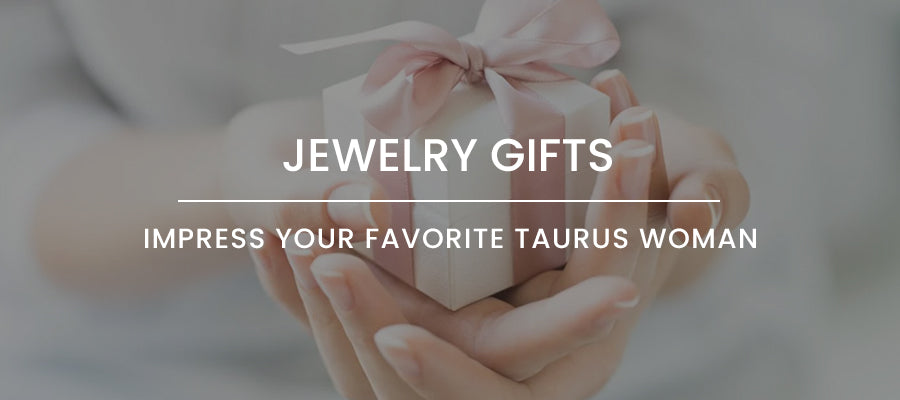 5 Jewelry Gifts To Impress Your Favorite Taurus Woman