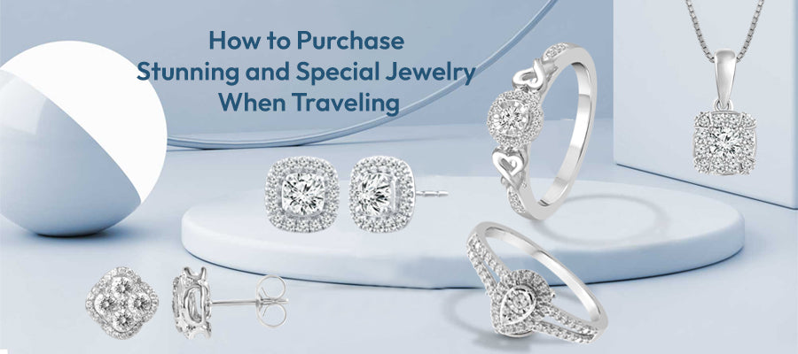 How to Purchase Stunning and Special Jewelry When Traveling